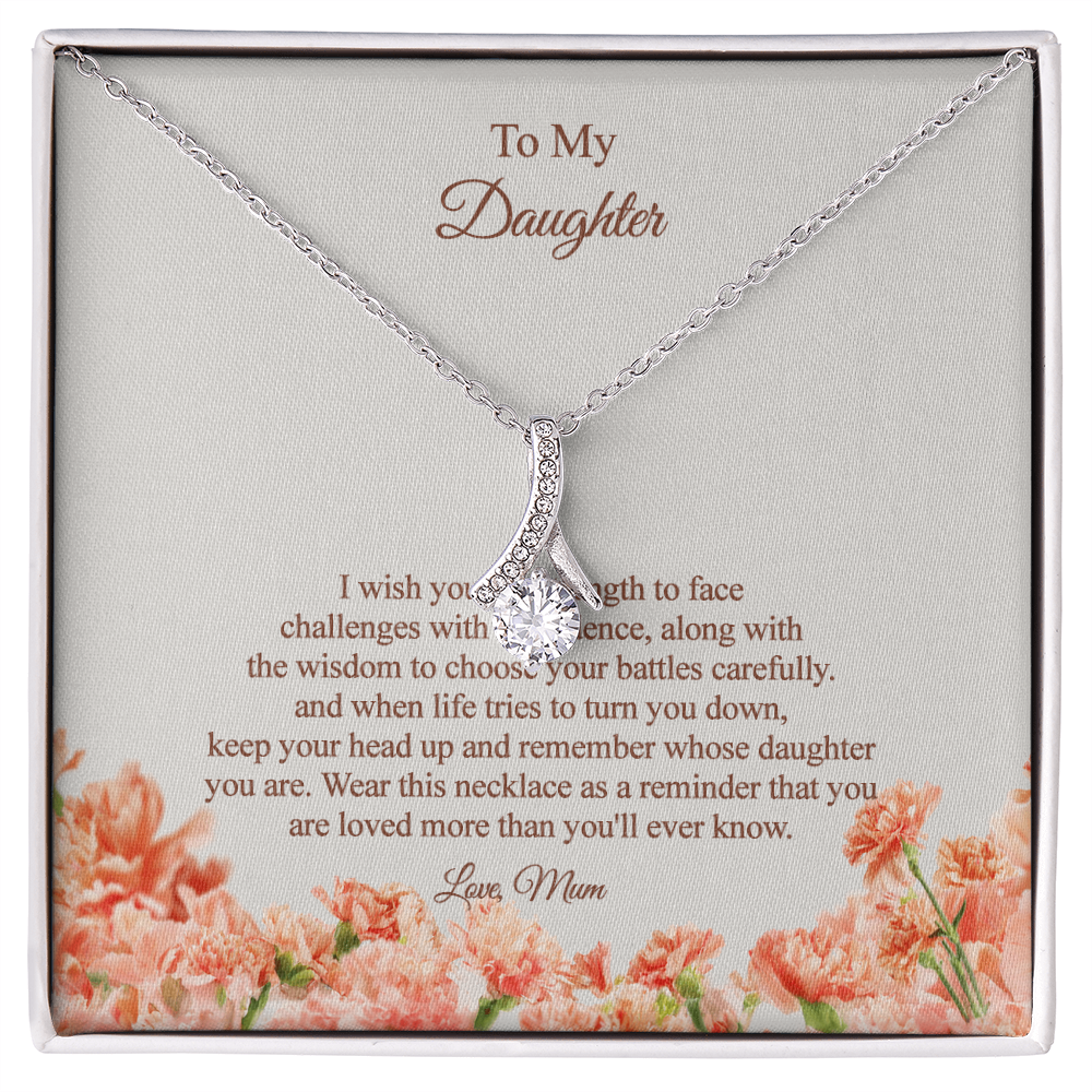 To my Daughter - I wish you the strength and wisdom, Love Mum