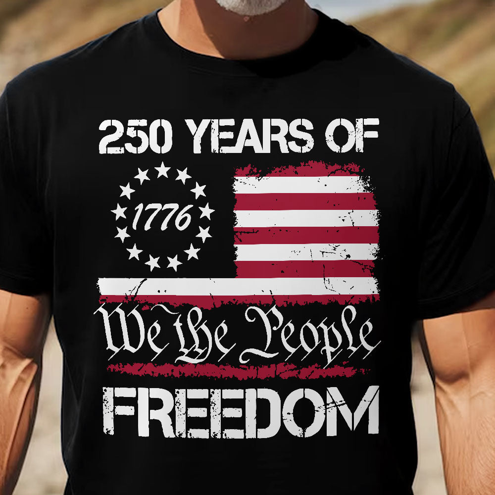 250 Years of Freedom We The People 1776 - Shirt
