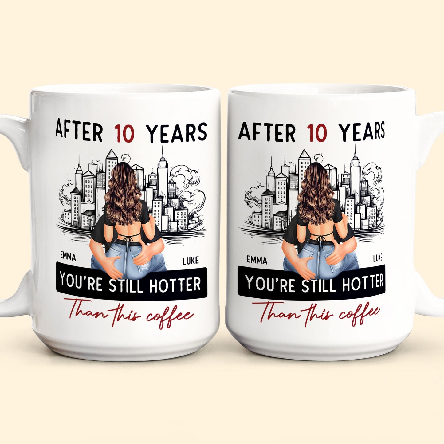 After 10 Years You're Still Hotter Than This Coffee - Personalized Mug - Anniversary Gifts For Her, Wife, Girlfriend