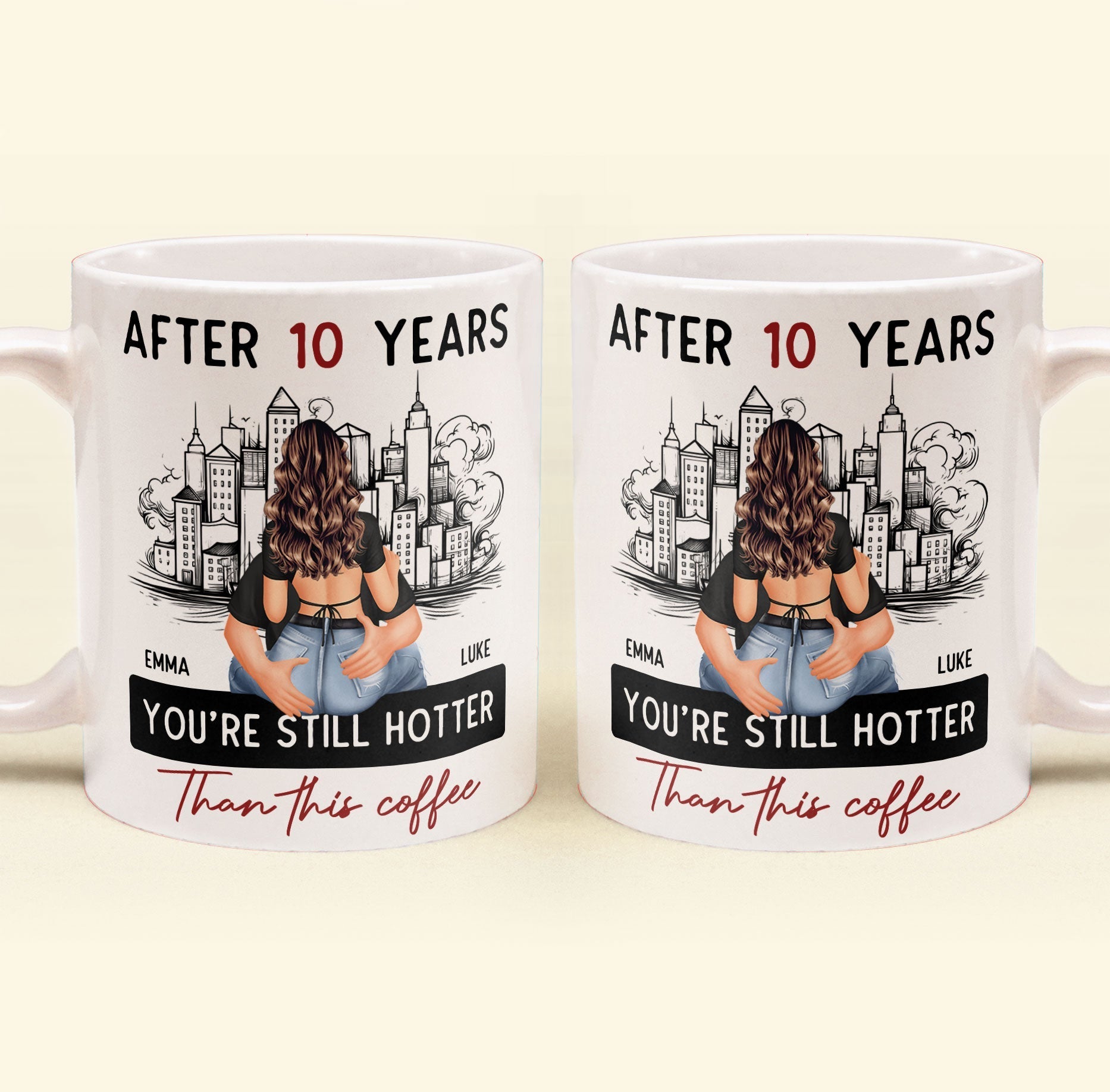 After 10 Years You're Still Hotter Than This Coffee - Personalized Mug - Anniversary Gifts For Her, Wife, Girlfriend