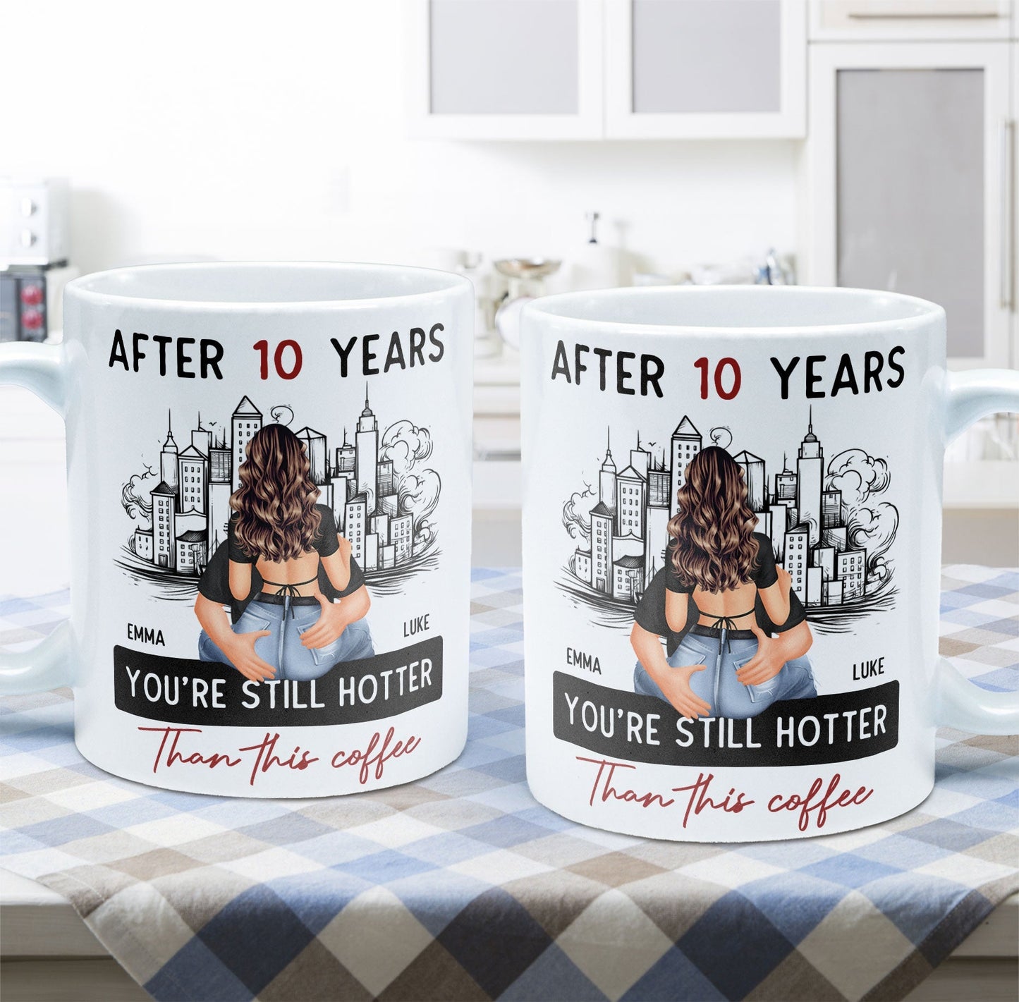 After 10 Years You're Still Hotter Than This Coffee - Personalized Mug - Anniversary Gifts For Her, Wife, Girlfriend