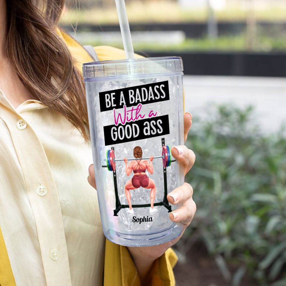 Be A Badass With A Good Ass - Personalized Acrylic Tumbler With Straw