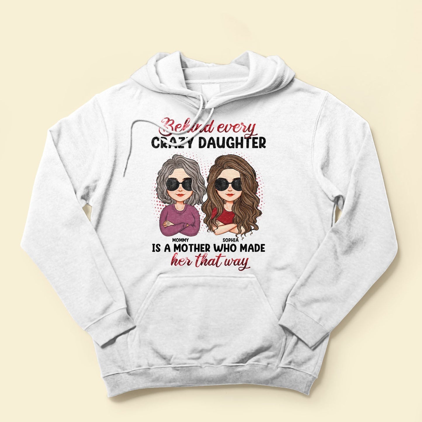 Behind Every Crazy Daughter Is A Mother - Personalized Shirt