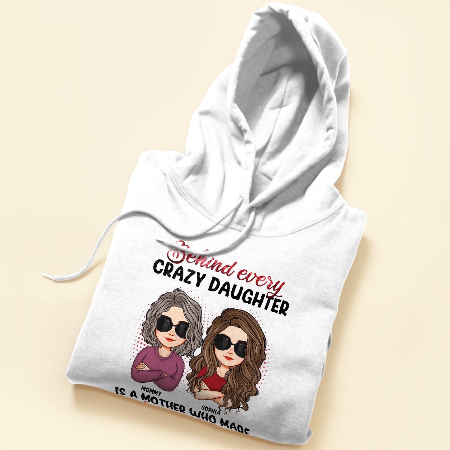 Behind Every Crazy Daughter Is A Mother - Personalized Shirt