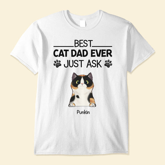 Best Cat Dad Ever Just Ask - Personalized Shirt - Father's Day Gift For Cat Dad