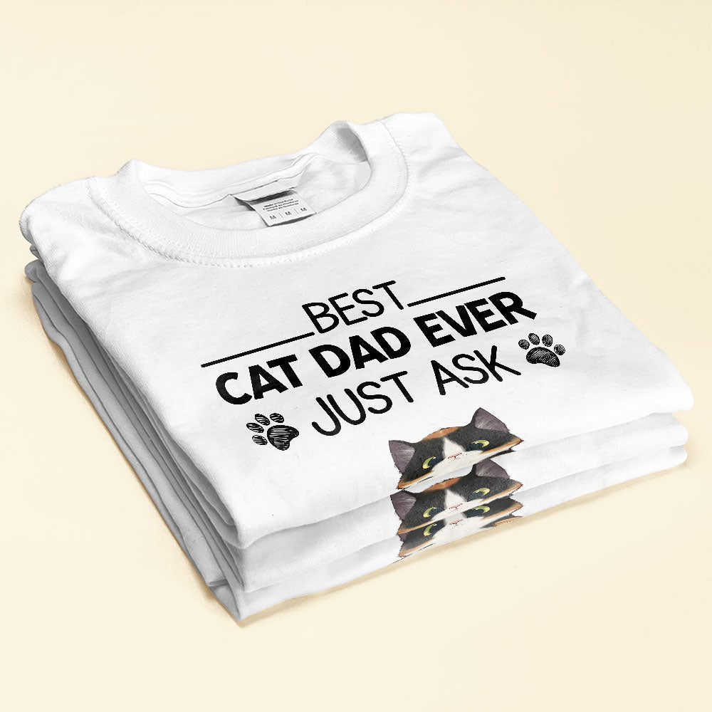 Best Cat Dad Ever Just Ask - Personalized Shirt - Father's Day Gift For Cat Dad