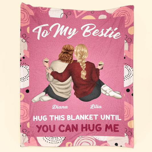 Bestie Hug This Blanket Until You Can Hug Me - Personalized Blanket