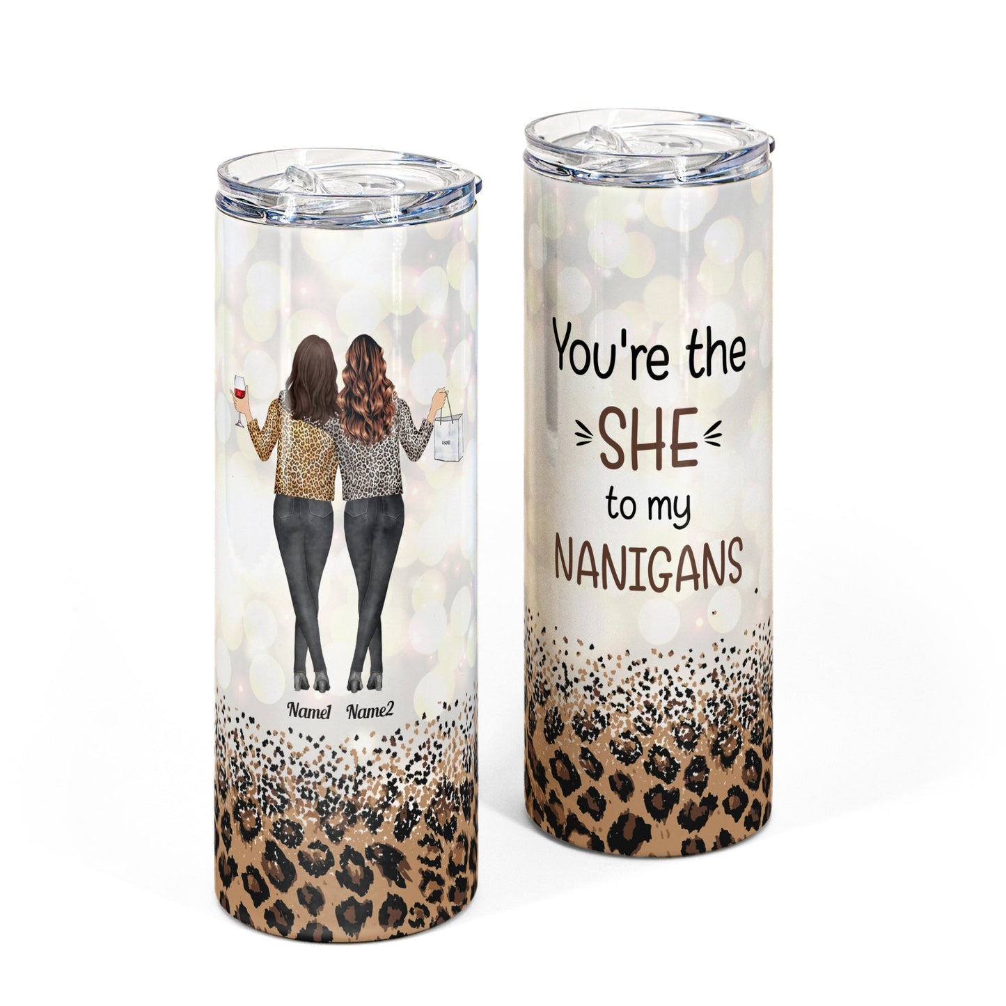 You Are The She To My Nanigans - Personalized Skinny Tumbler - Leopard Design, Leopard Jacket Girls