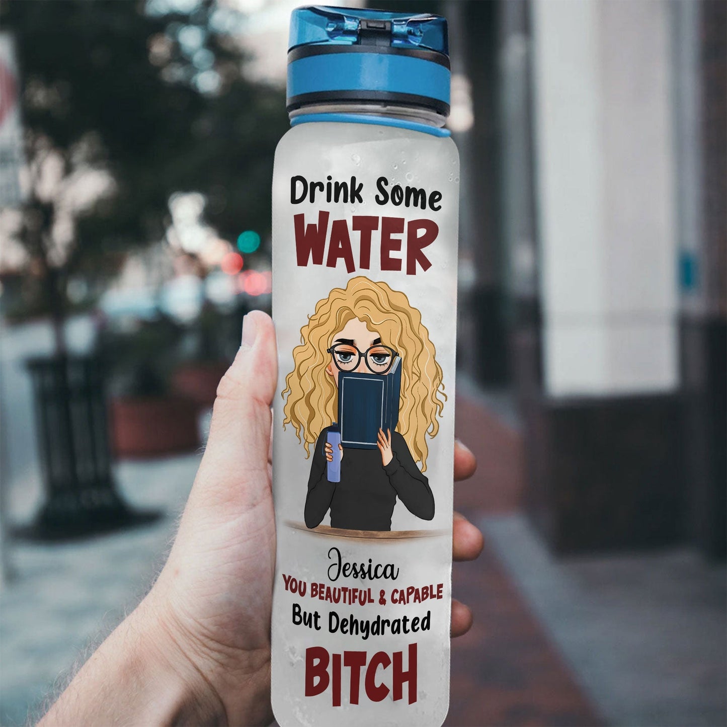 You Beautiful & Capable But Dehydrated Bitch - Personalized Water Tracker Bottle