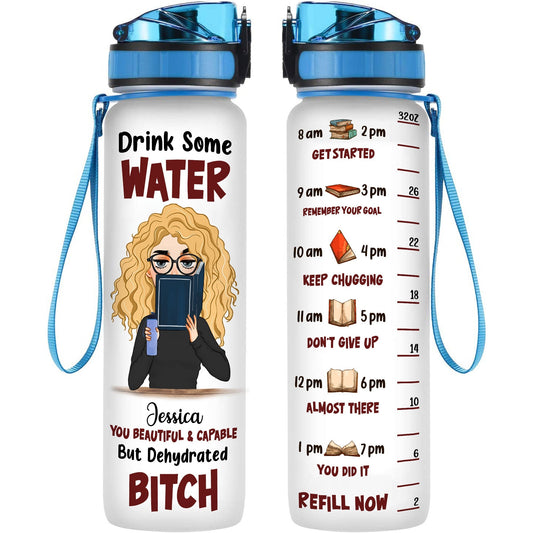 You Beautiful & Capable But Dehydrated Bitch - Personalized Water Tracker Bottle