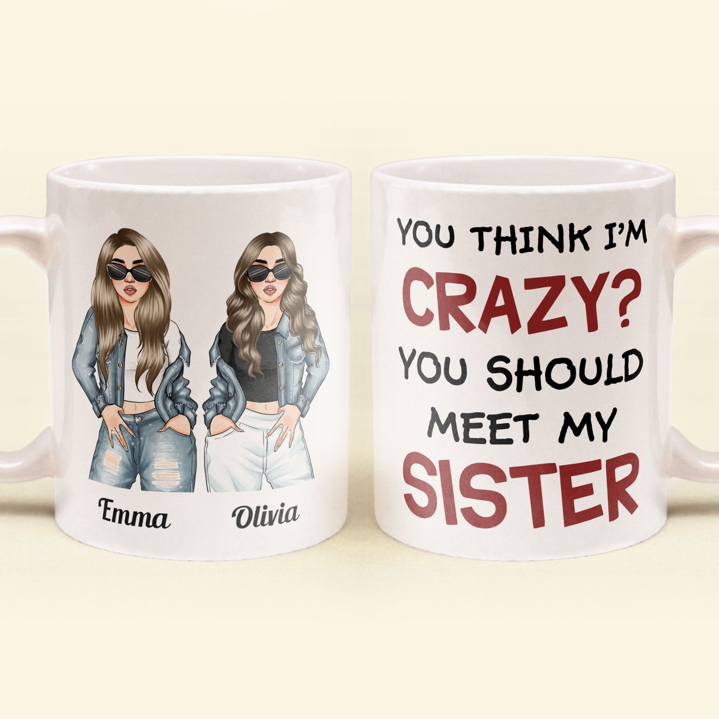 You Think I Am Crazy?  You Should Meet My Sister - Personalized Mug - Birthday & Christmas Gift For Sisters, Cousins, Besties, Best Friends, Friends & BFF - Denim Sisters
