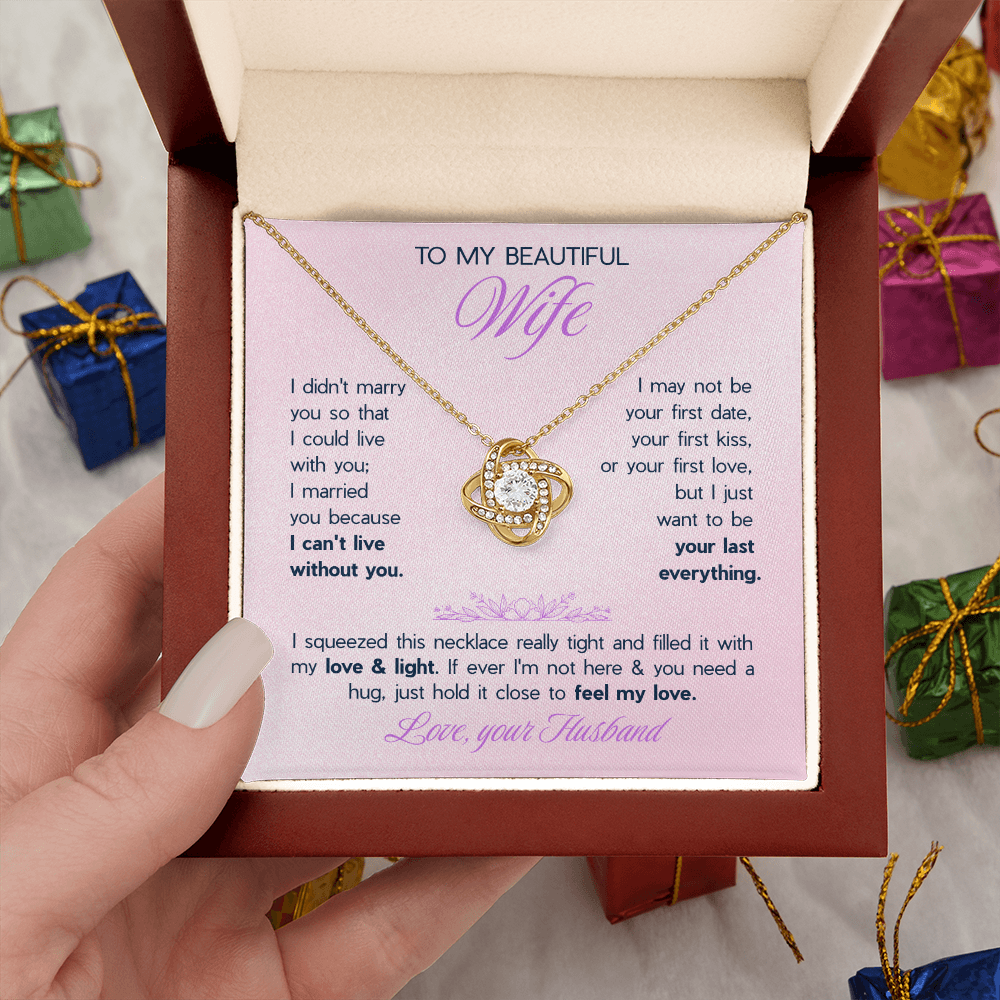 To My Beautiful Wife Love Knot Necklace - "I Want To Be Your Last Everything" Gift