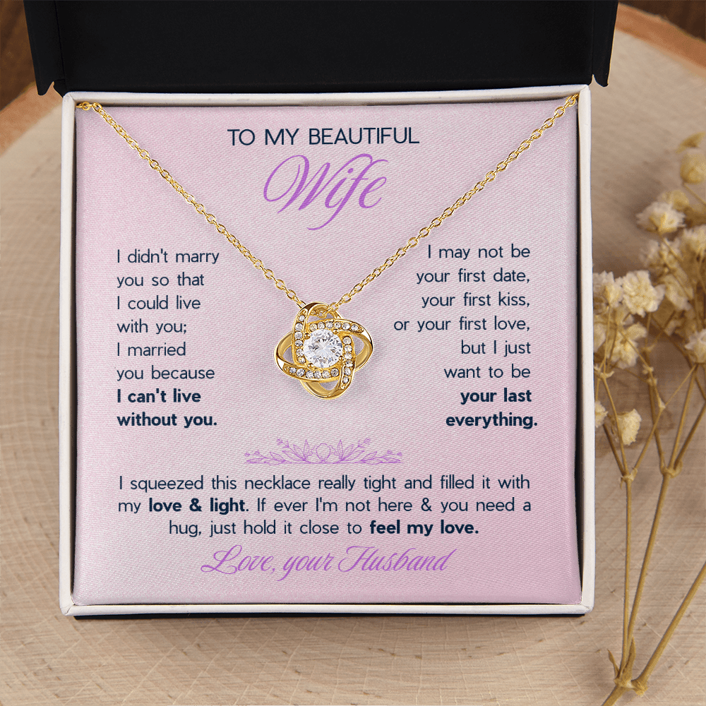 To My Beautiful Wife Love Knot Necklace - "I Want To Be Your Last Everything" Gift