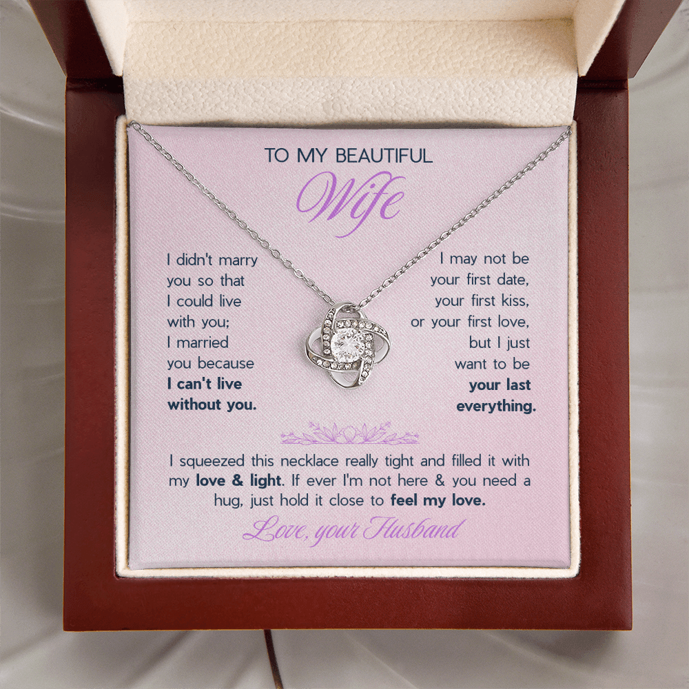 To My Beautiful Wife Love Knot Necklace - "I Want To Be Your Last Everything" Gift