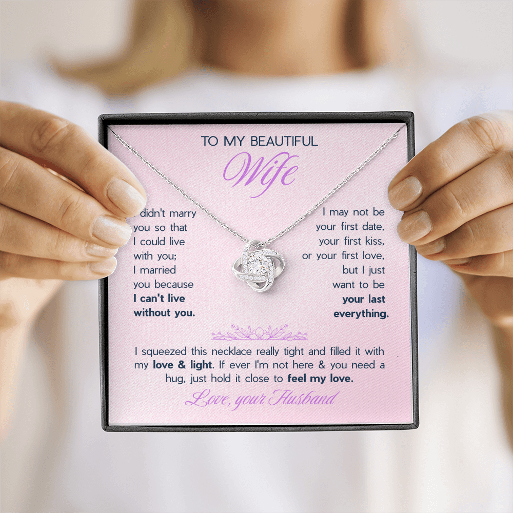 To My Beautiful Wife Love Knot Necklace - "I Want To Be Your Last Everything" Gift